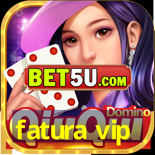 fatura vip